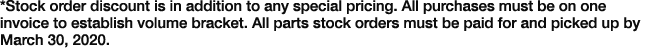 *Stock order discount is in addition to any special pricing  All purchases must be on one invoice to establish volume   